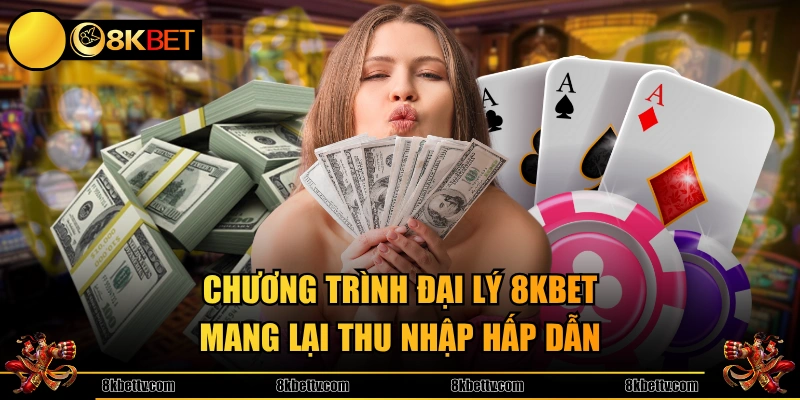 Chương trình đại lý 8KBET mang lại thu nhập hấp dẫn