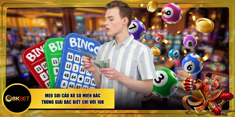 Mẹo Soi Cầu Xổ Số Miền Bắc Trúng Giải Đặc Biệt Chỉ Với 10K