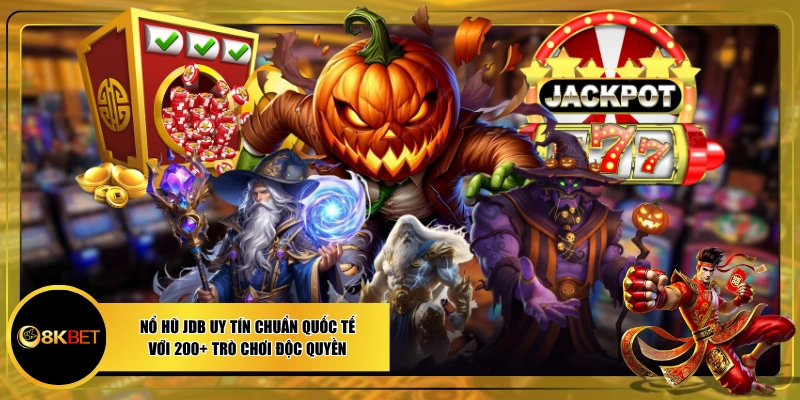 Nổ Hũ JDB Uy Tín Chuẩn Quốc Tế Với 200+ Trò Chơi Độc Quyền